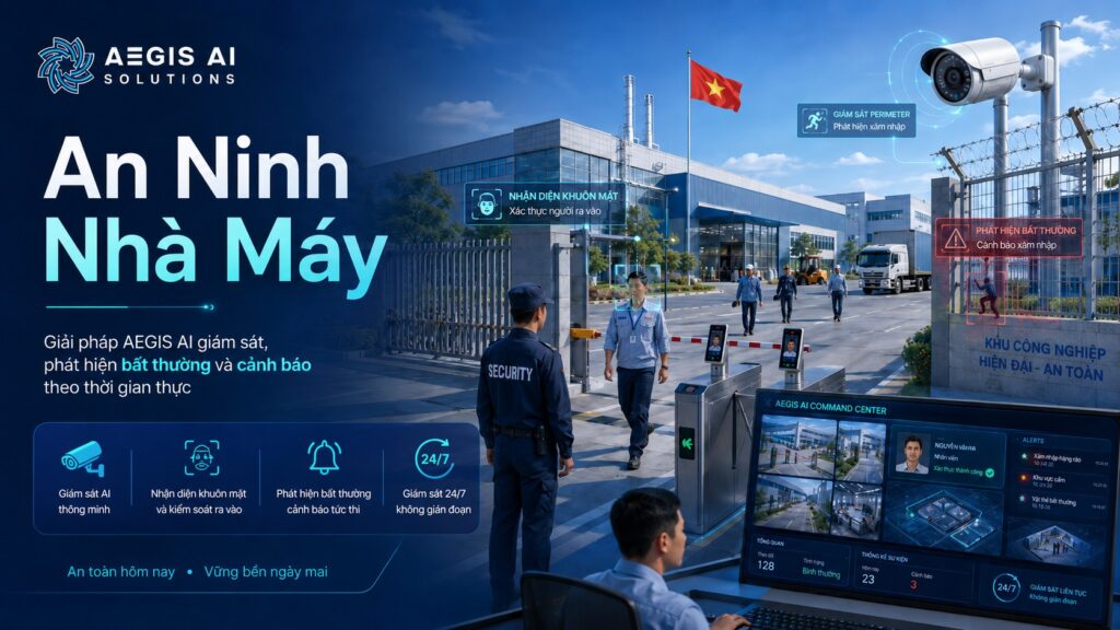AI an ninh nhà máy; giải pháp an ninh nhà máy; camera AI nhà máy; giám sát an ninh nhà máy; phát hiện xâm nhập bằng AI; camera cảnh báo xâm nhập; AI giám sát kho hàng; an ninh khu công nghiệp